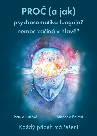 PROČ (a jak) psychosomatika funguje? nemoc začíná v hlavě? Každý příběh má řešení.